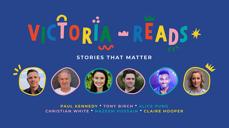 Victoria reads with profile images of Paul Kennedy, Tony Birch, Alice Pung, Christian White, Nazeem Hussain, Claire Hooper